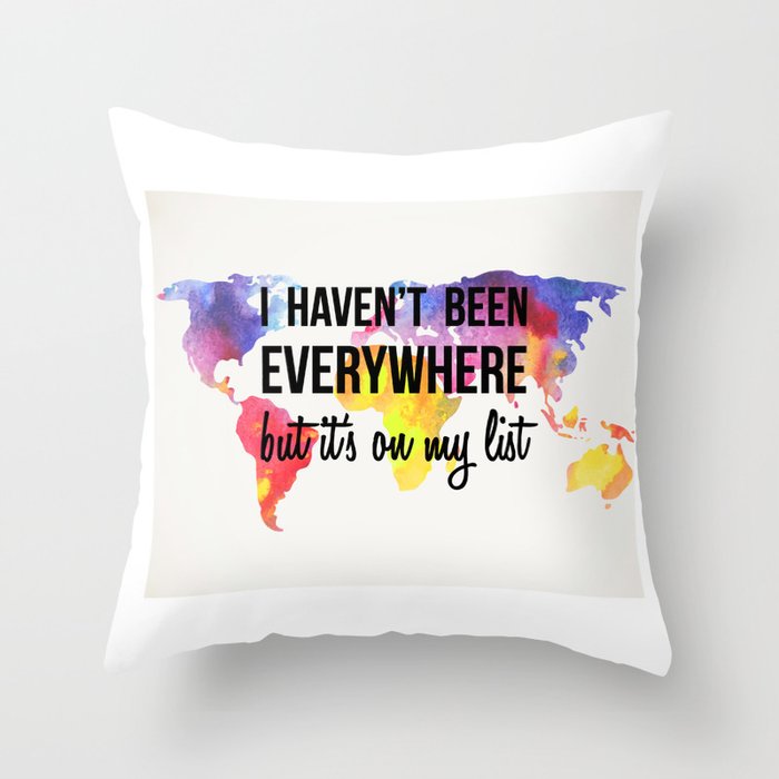 I Haven't Been Everywhere, But It's On My List Print Throw Pillow