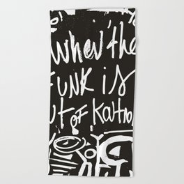 When the funk is out of Kontrol Street Art Black and white graffiti Beach Towel