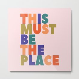 This Must Be The Place - colorful type Metal Print | Graphicdesign, Message, Good Vibes, Stay Home, Home, Curated, Colorful, Type, Typography 