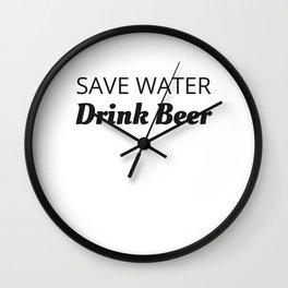 Alcohol Joke Save Water Drink Beer Wall Clock | Bar, Beerlove, Beer, Booze, Beerdrinker, Graphicdesign, Lovebeer, Craftbeer, Keg, Pub 