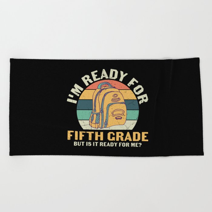 Ready For 5th Grade Is It Ready For Me Beach Towel