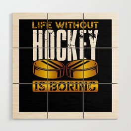 Life without hockey is boring Wood Wall Art