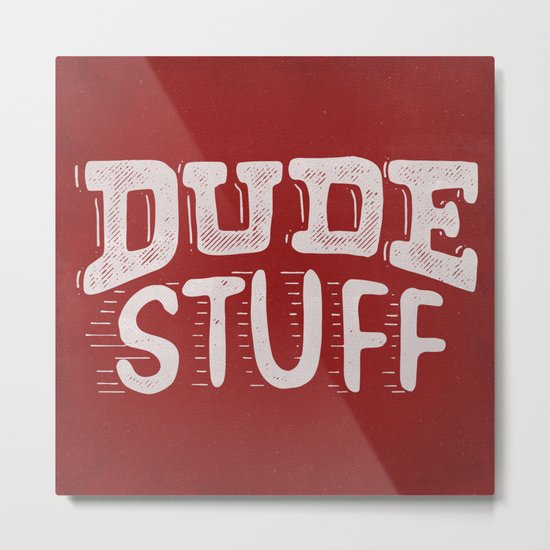 Dude Stuff Metal Print