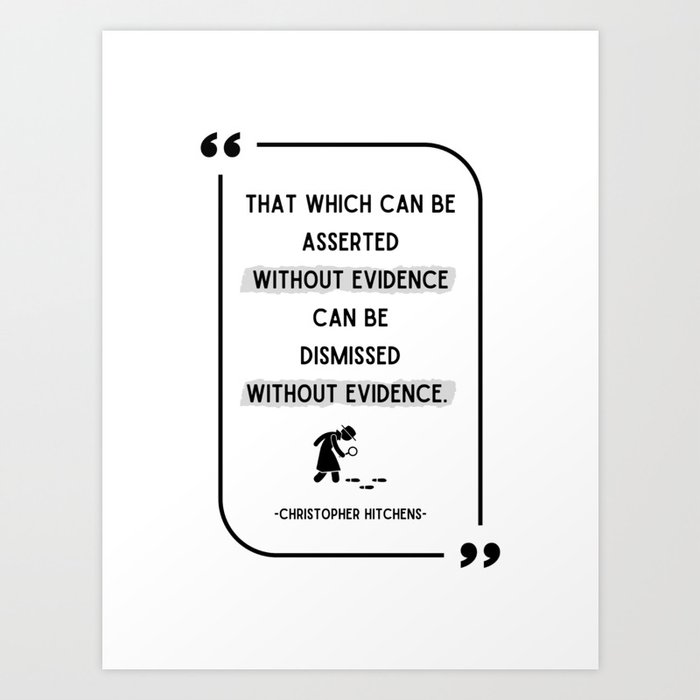 "That Which Can Be Asserted" Christopher Hitchens Quote Art Print