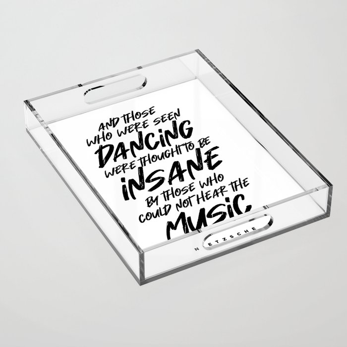 Friedrich Nietzsche Quote - And Those Who Were Seen Dancing - Literature - Typography Print Acrylic Tray