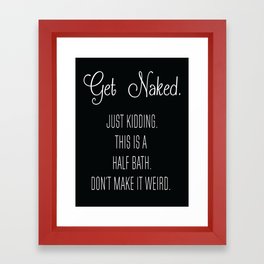 Get naked! Just kidding... Framed Art Print