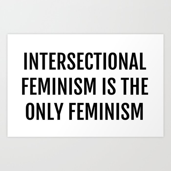 intersectional feminism is the only feminism Art Print by c. elizabeth ...