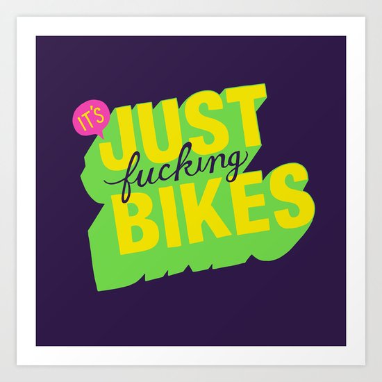 It's Just Fucking Bikes. Art Print