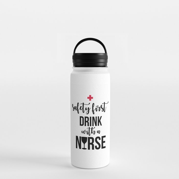 Safety First Drink With A Nurse Funny Sayings Water Bottle