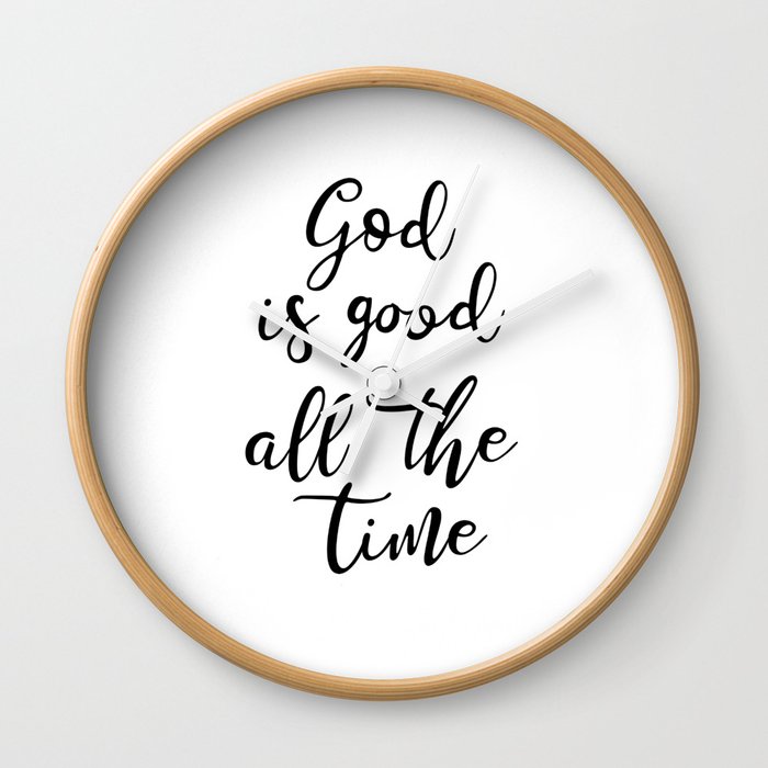 God Is Good All The Time Wall Clock By Socoart Society6