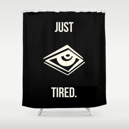 JUST TIRED. Shower Curtain