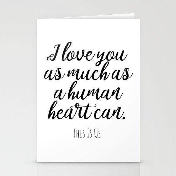 I love you as much as a human heart can This Is Us quote Stationery Cards