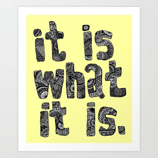 What It Is Art Print