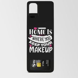 Home Is Where You Keep Your Makeup Android Card Case