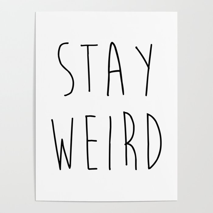 Stay Weird Funny Rude Offensive Sarcastic Quote Poster