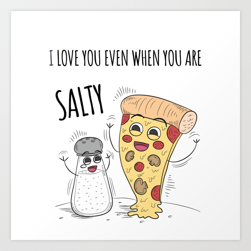 I love you even when you are salty - funny love quote Art Print by Emma Xu  | Society6