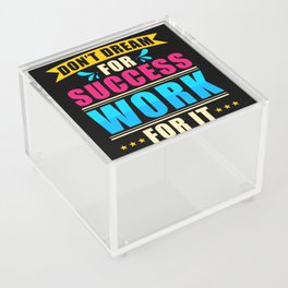 Dont Dream for Success Work for it Acrylic Box