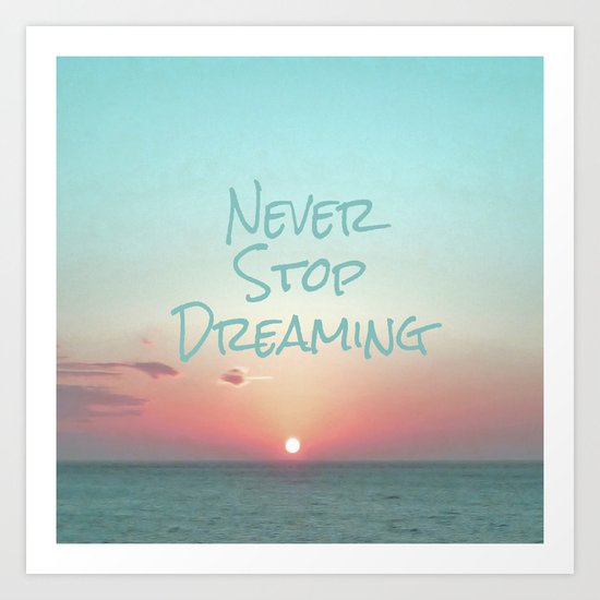 Never Stop Dreaming Art Print