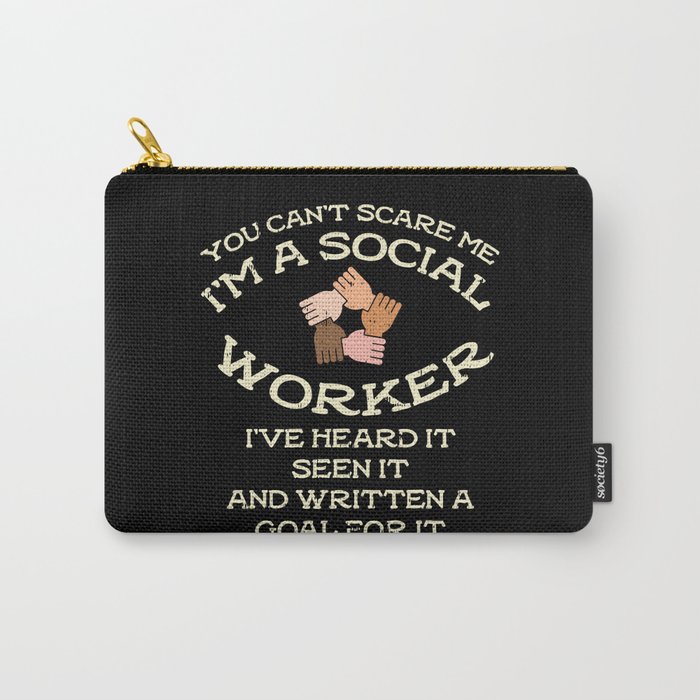 You Can't Scare Me I'm A Social Worker I Have Heard It Seen Carry-All Pouch