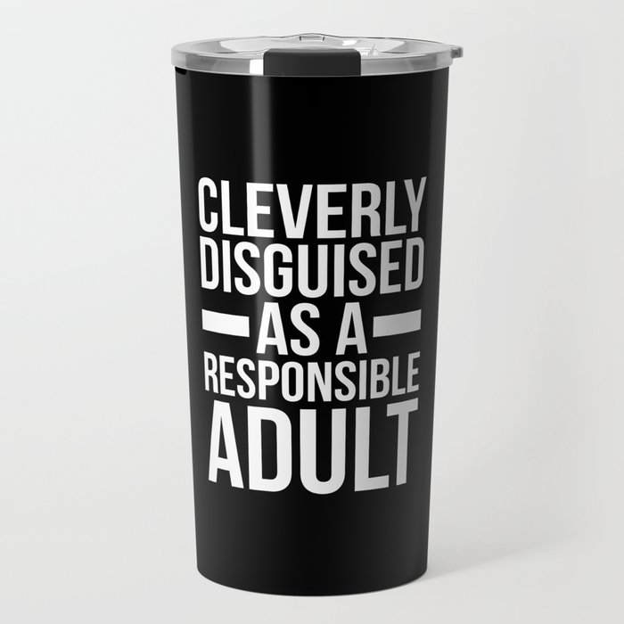 Disguised As A Responsible Adult Funny Quote Travel Mug