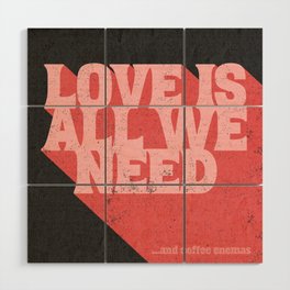 Love is all we need...and CE Wood Wall Art