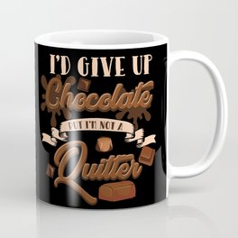 I'd Give Up Chocolate But I'm Not A Quitter Funny Saying Sarcastic Gift Coffee Mug | Bar, Cream, Coffee, Treat, Chocolate, Choco, Calories, Milkshake, Milk, Creamy 