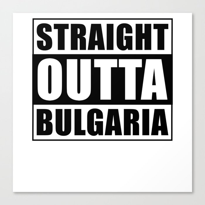 Straight Outta Bulgaria Canvas Print