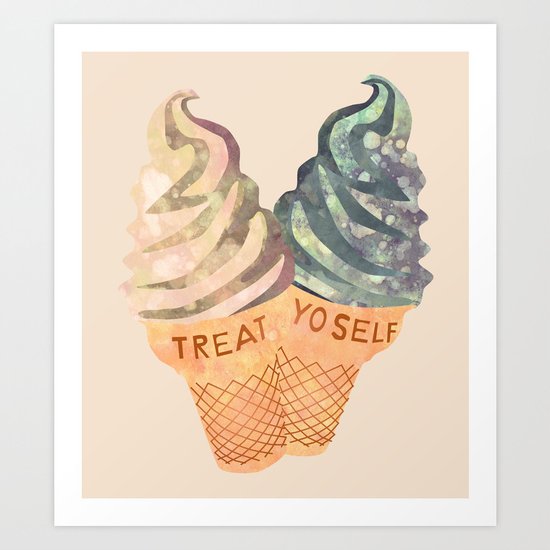 Treat Yo' Self Art Print
