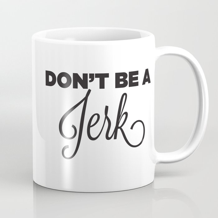 DON'T BE A JERK! Coffee Mug
