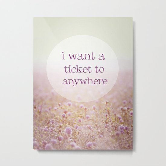 I WANT A TICKET Metal Print