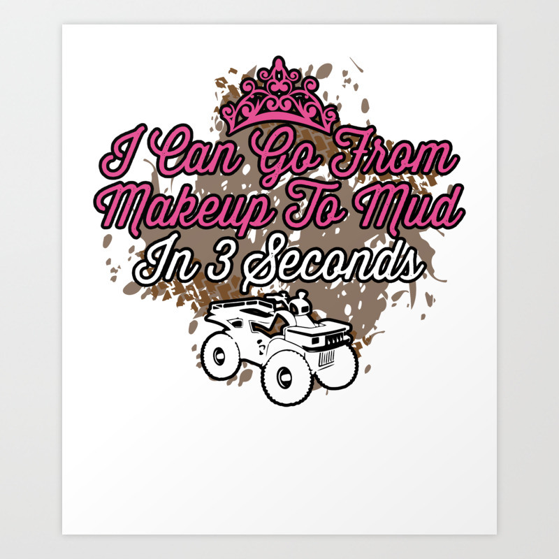 Seconds Quad Atv Four Wheeler Art Print - Makeup To Mud Seconds Quad Atv Four Wheeler Art Print - Makeup To Mud
