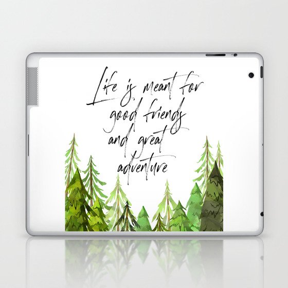 Life Was Meant For Good Friends And Great Adventures, Adventure Quote Laptop & iPad Skin