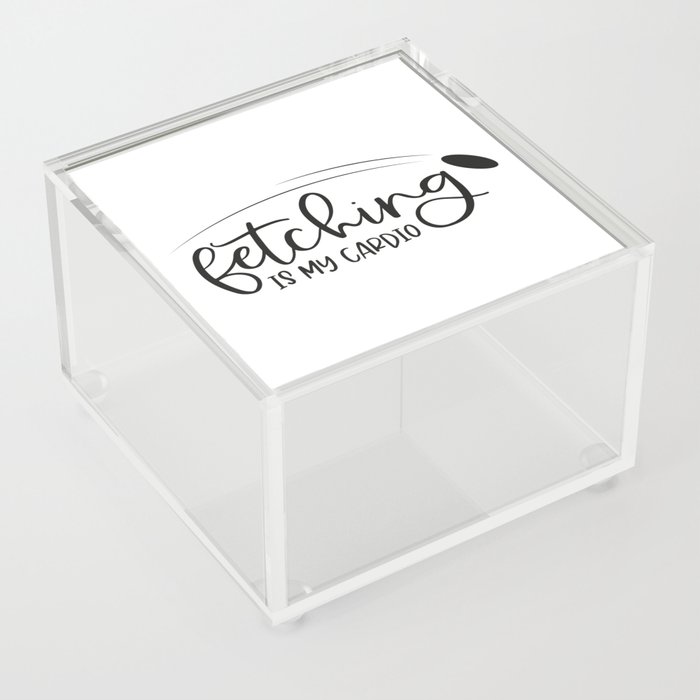 Fetching Is My Cardio Acrylic Box