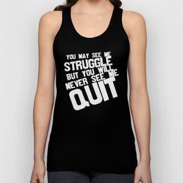 You May See Me Struggle But Never See Me Quit Unisex Tank Top