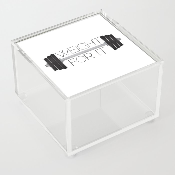 Weight For It Acrylic Box
