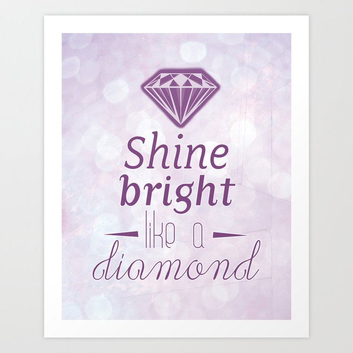 – Shine Bright Like a Diamond….
