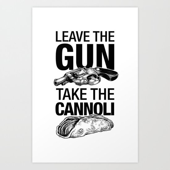 Leave the Gun Take the Cannoli Art Print