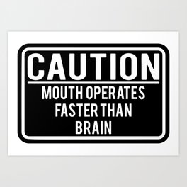 Caution Mouth Operates Faster Than Brain Art Print
