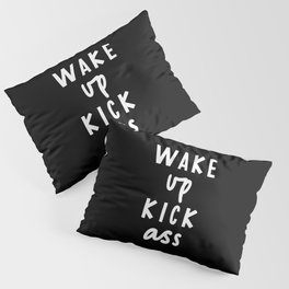 Wake Up Kick Ass Pillow Sham