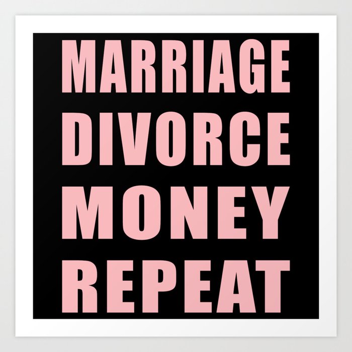 Marriage. Divorce. Money. Repeat. Art Print