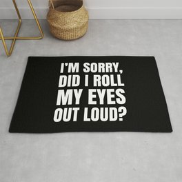 I'm Sorry Did I Roll My Eyes Out Loud (Black) Rug