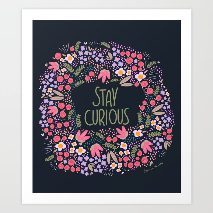 Stay curious Art Print