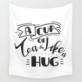 A Cup Of Tea Is Like A Hug | Funny Quote and Great Gift Wall Tapestry