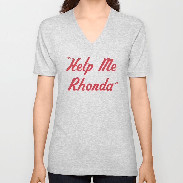 Help Me Rhonda V Neck T Shirt by Rappaholics Society6