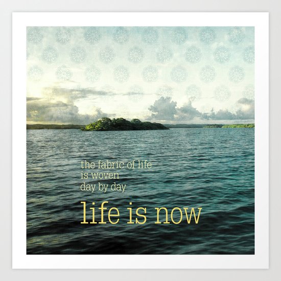 life is now Art Print