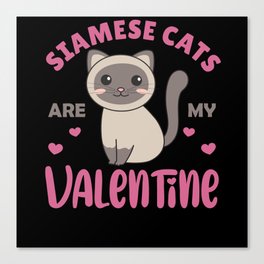 Siamese Cats Are My Valentine Cute Cat Canvas Print