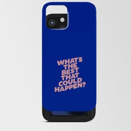 Whats The Best That Could Happen iPhone Card Case