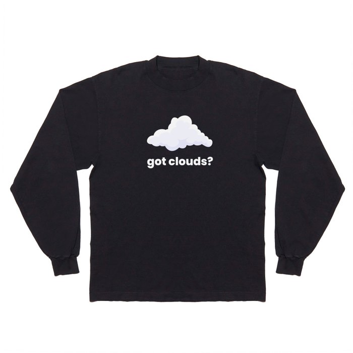 Got Clouds Clouds Weather Long Sleeve T Shirt