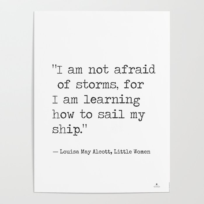 Louisa May Alcott, Little Women "I am not afraid of storms..." Poster