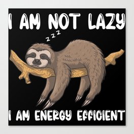 I Am Not Lazy I Am Energy Efficient Canvas Print